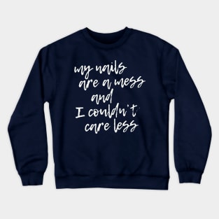 Gardener - My Nails Are A Mess and I Couldn't Care Less Crewneck Sweatshirt